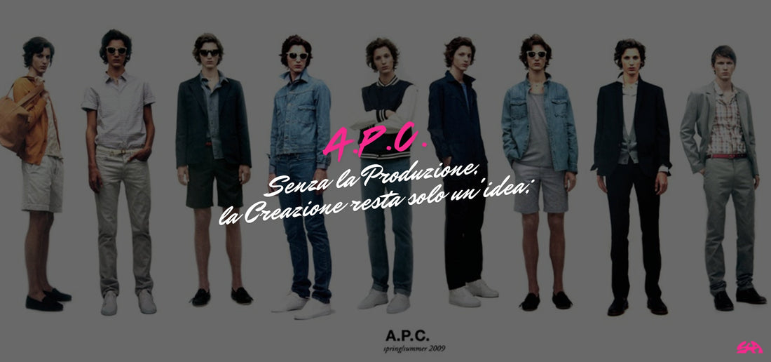 A.P.C. - Non c'è Creazione senza Anima nella Produzione
