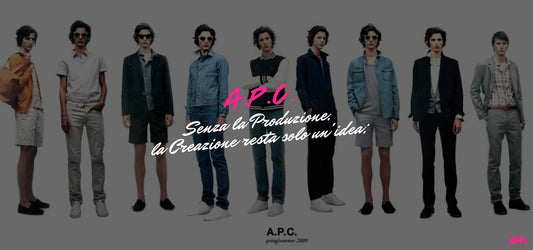 A.P.C. - Non c'è Creazione senza Anima nella Produzione